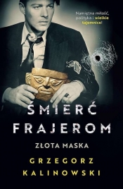 Śmierć frajerom. Złota maska - Kalinowski Grzegorz