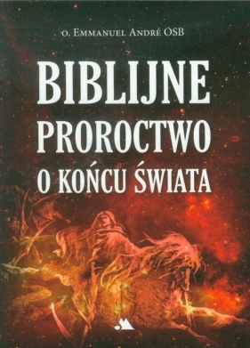 Biblijne proroctwo o końcu świata - Emmanuel André