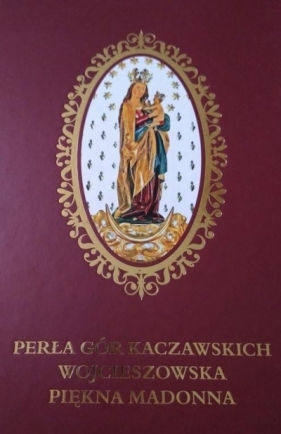 Perła Gór Kaczawskich Wojcieszowska Piękna Madonna - Mirosław Kundzicz