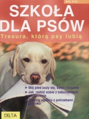 Szkoła dla psów. Tresura, którą psy lubią