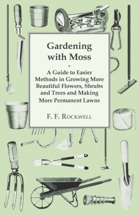 Gardening with Moss - Rockwell F. F.