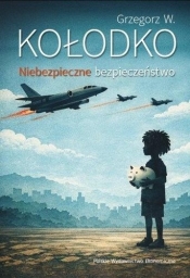Niebezpieczne bezpieczeństwo - Grzegorz W. Kołodko