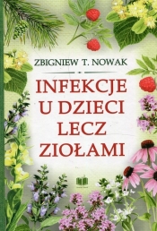 Infekcje u dzieci lecz ziołami - Zbigniew T. Nowak