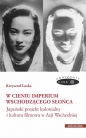 W cieniu Imperium Wschodzącego Słońca. Japoński projekt kolonialny i kultura filmowa w Azji Wschodni - Krzysztof Loska