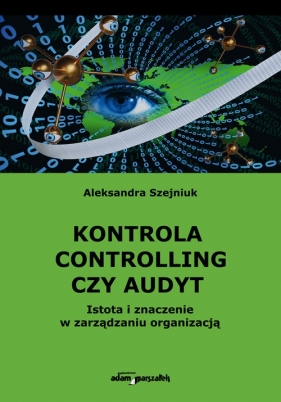 Kontrola controlling czy audyt. - Aleksandra Szejniuk