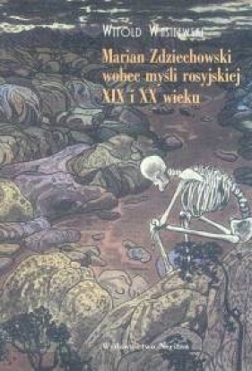 Marian Zdziechowski wobec myśli rosyjskiej XIX i XX wieku - Wasilewski Witold