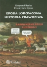 Epoka lodowcowa Historia prawdziwa Krzysztof Ryniec, Przemysław Ryniec