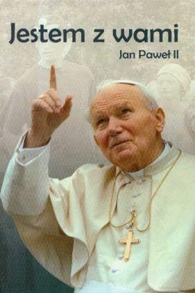 Jestem z Wami Jan Paweł II - <br />