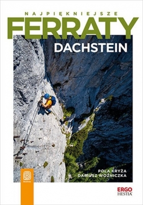 Najpiękniejsze ferraty. Dachstein - Pola Kryża, Dariusz Woźniczka