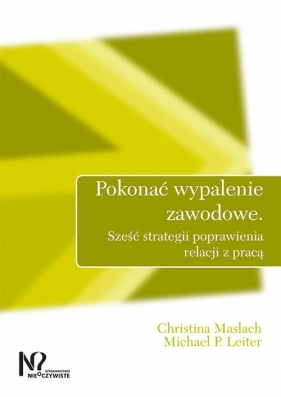 Pokonać wypalenie zawodowe - Maslach Christina, Leiter Michael P.