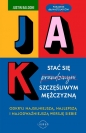Jak stać się szczęśliwym mężczyzną. Odkryj najsilniejszą, najlepszą i najodważniejszą wersję siebie - Justin Baldoni