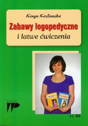 Zabawy logopedyczne i łatwe ćwiczenia część 3 - Kozłowska Kinga<br />