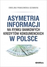 Asymetria informacji na rynku bankowych kredytów konsumenckich w Polsce Pawłowska-Szawara Ewelina