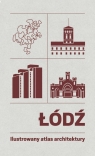 Łódź Ilustrowany atlas architektury / Centrum Architektury Praca Zbiorowa