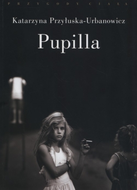 Pupilla - Katarzyna Przyłuska-Urbanowicz