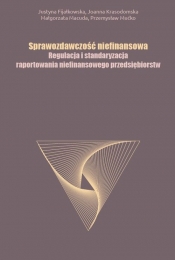 Sprawozdawczość niefinansowa Regulacja i standaryzacja raportowania niefinansowego przedsiębiorstw - Mućko Przemysław, Macuda Małgorzata, Krasodomska Joanna