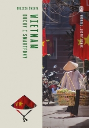 Wietnam. Duchy i smartfony. Oblicza świata - Andrzej Nowak