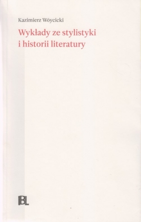 Wykłady ze stylistyki i historii literatury - Kazimierz Wóycicki