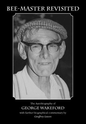 Bee-Master Revisited, the Autobiography of George Wakeford - Lawes Geoffrey
