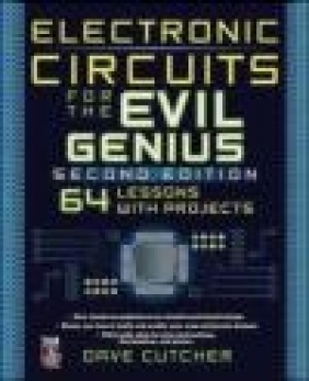 Electronic Circuits for the Evil Genius 2e Dave Cutcher, D Cutcher