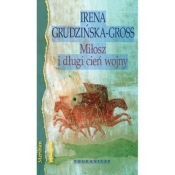 Miłosz i długi cień wojny - Irena Grudzińska-Gross