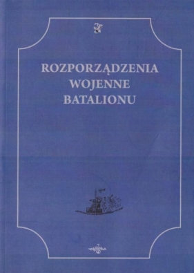 Rozporządzenia Wojenne Batalionu - Opracowanie zbiorowe