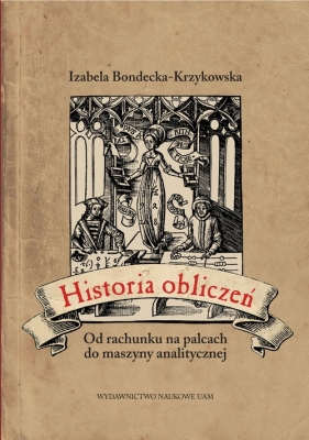 Historia obliczeń Od rachunku na palcach do maszyny analitycznej - Bondecka-Krzykowska Izabela