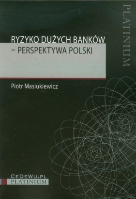Ryzyko dużych banków Perspektywa Polski - Masiukiewicz Piotr
