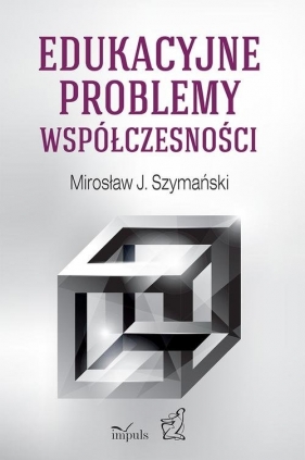 Edukacyjne problemy współczesności - Szymański Mirosław<br />