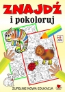 Znajdź i pokoloruj. Zupełnie nowa edukacja Opracowanie zbiorowe