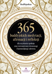 365 buddyjskich medytacji, afirmacji i refleksji dla uzyskania spokoju oraz wewnętrznej równowagi i - Bodhipaksa