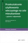 Przekształcenie użytkowania wieczystego na cele mieszkaniowe - pytania i Grabowska-Toś Agnieszka, Wancke Piotr