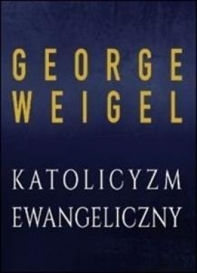 Katolicyzm ewangeliczny - Weigel George