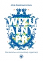 Wizualny PR. Siła obrazów w komunikacji organizacji - Alicja Waszkiewicz-Raviv