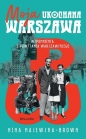 Moja ukochana Warszawa. Wspomnienia z Powstania Warszawskiego - Nina Majewska-Brown