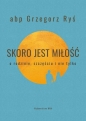 Skoro jest miłość. - Grzegorz Ryś