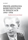  Prześladowania komunistyczne w Pieszycach 1945-1956Studium terroru i