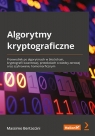 Algorytmy kryptograficzne. Przewodnik po algorytmach w blockchain, kryptografii Bertaccini Massimo