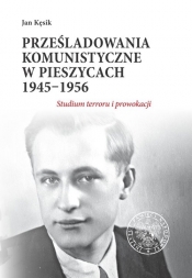 Prześladowania komunistyczne w Pieszycach 1945-1956 - Kęsik Jan