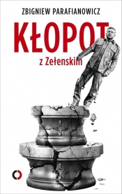 Kłopot z Zełenskim - Zbigniew Parafianowicz