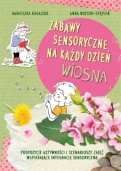 Zabawy sensoryczne na każdy dzień. Wiosna - Bugajska Agnieszka, Wiktor-Stępień Anna