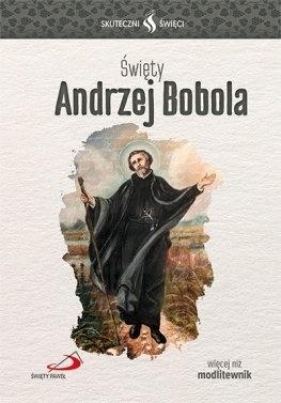 Skuteczni Święci - Święty Andrzej Bobola - Praca zbiorowa