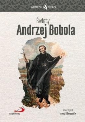 Skuteczni Święci - Święty Andrzej Bobola - Opracowanie zbiorowe