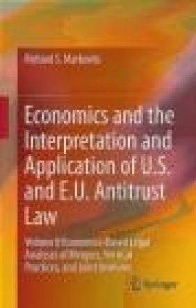 Economics and the Interpretation and Application of U.S. and E.U. Antitrust Law Richard Markovits