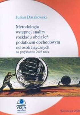 Metodologia wstępnej analizy rozkładu obciążeń podatkiem dochodowym od osób fizycznych na przykładzie 2003 roku - Daszkowski Julian