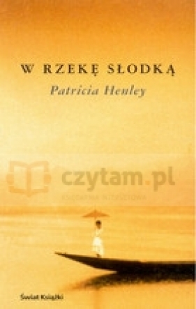 W rzekę słodką - Patricia Henley
