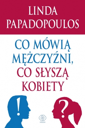 Co mówią mężczyźni, co słyszą kobiety - Papadopoulos Linda