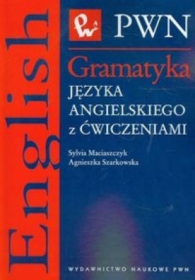 Gramatyka języka angielskiego z ćwiczeniami - Sylvia Maciaszczyk, Agnieszka Szarkowska