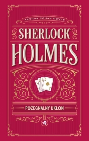 Sherlock Holmes. Pożegnalny ukłon - Arthur Conan Doyle, Arthur Conan Doyle