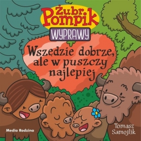 Żubr Pompik. Wyprawy. Tom 23. Wszędzie dobrze, ale w puszczy najlepiej - Tomasz Samojlik